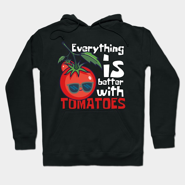 Everything Is Better With Tomatoes Funny Hoodie by DesignArchitect